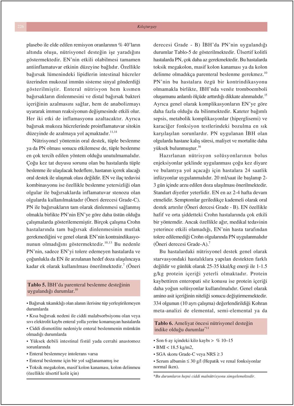 Özellikle ba rsak lümenindeki lipidlerin intestinal hücreler üzerinden mukozal immün sisteme sinyal gönderdi i gösterilmifltir.