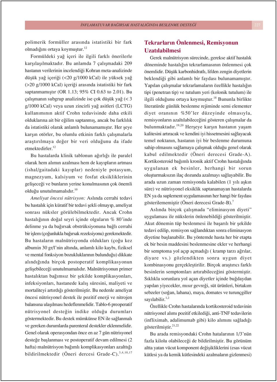 Bu anlamda 7 çal flmadaki 209 hastan n verilerinin incelendi i Kohran meta-analizinde düflük ya içeri i (<20 g/1000 kcal) ile yüksek ya (>20 g/1000 kcal) içeri i aras nda istatistiki bir fark