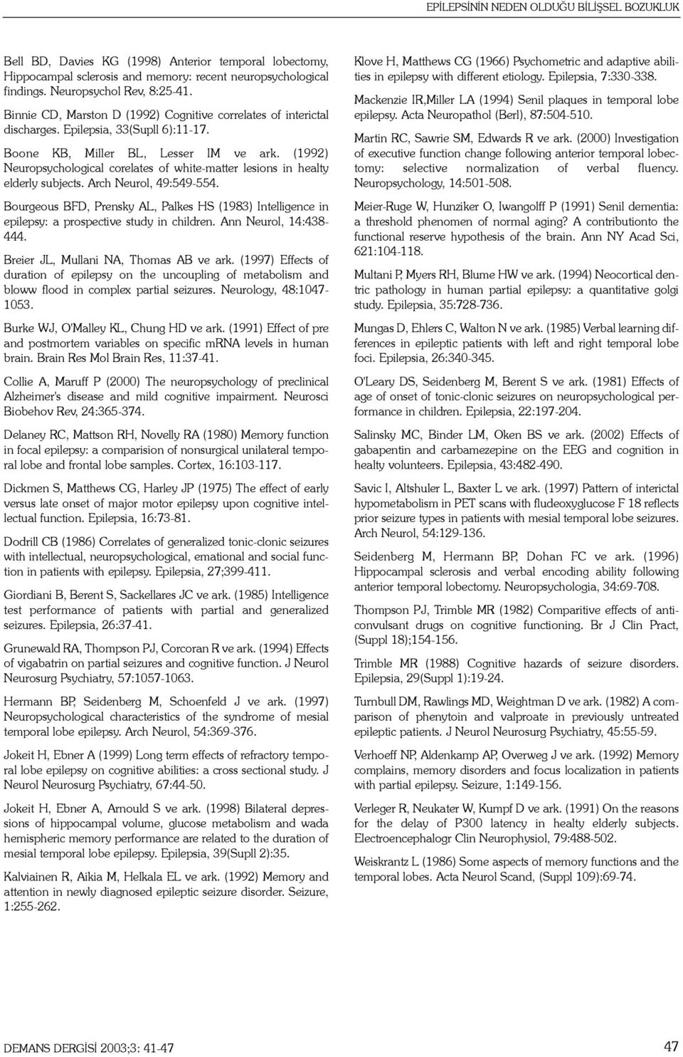 (1992) Neuropsychological corelates of white-matter lesions in healty elderly subjects. Arch Neurol, 49:549-554.