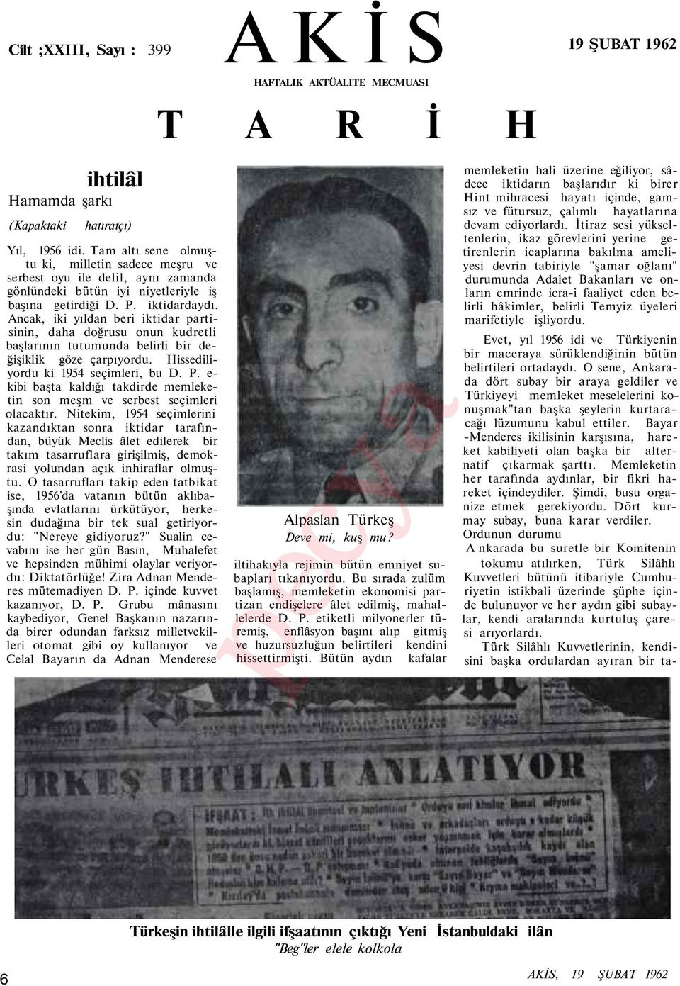 Ancak, iki yıldan beri iktidar partisinin, daha doğrusu onun kudretli başlarının tutumunda belirli bir değişiklik göze çarpıyordu. Hissediliyordu ki 1954 seçimleri, bu D. P.