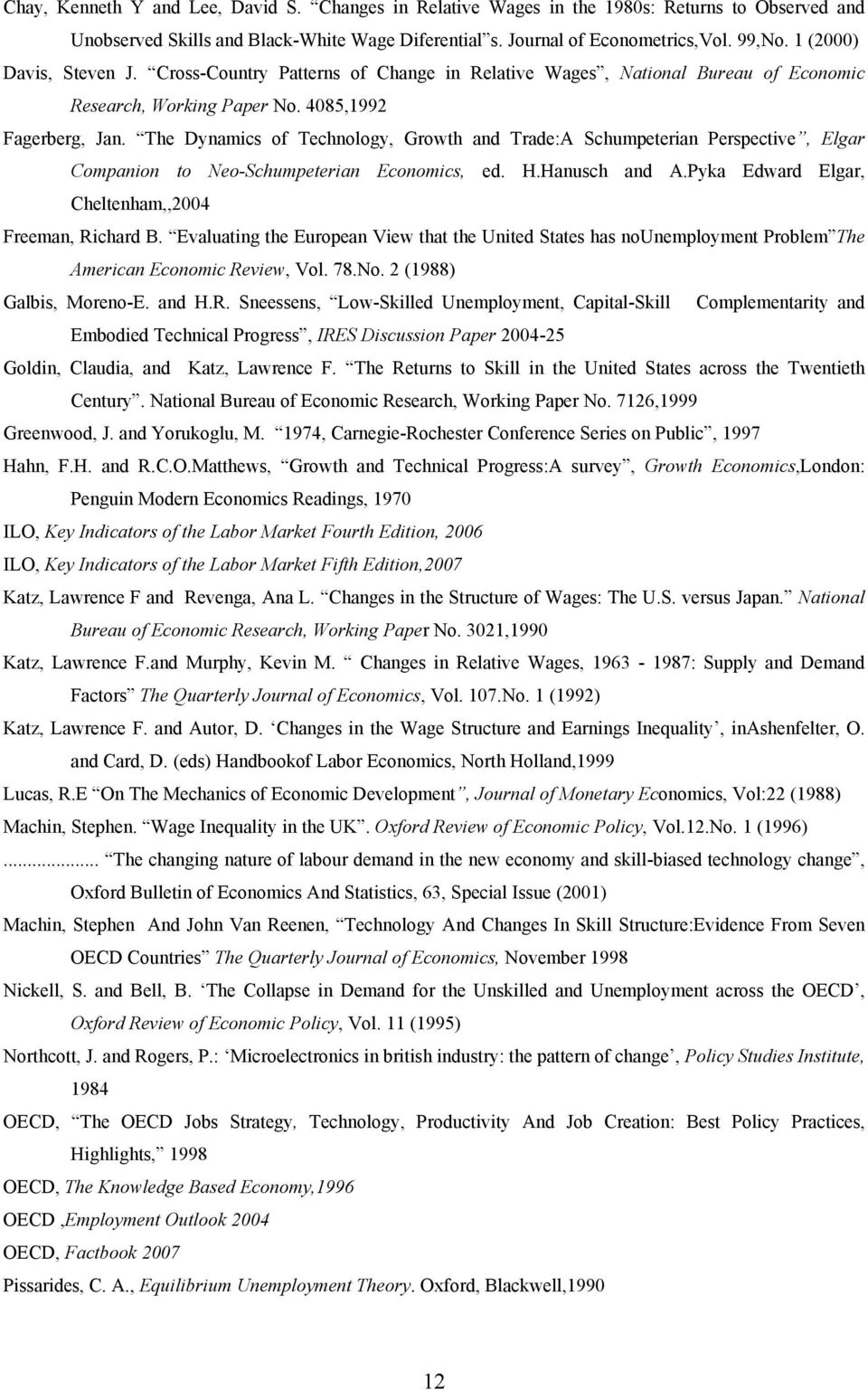 The Dynamics of Technology, Growth and Trade:A Schumpeterian Perspective, Elgar Companion to Neo-Schumpeterian Economics, ed. H.Hanusch and A.Pyka Edward Elgar, Cheltenham,,2004 Freeman, Richard B.