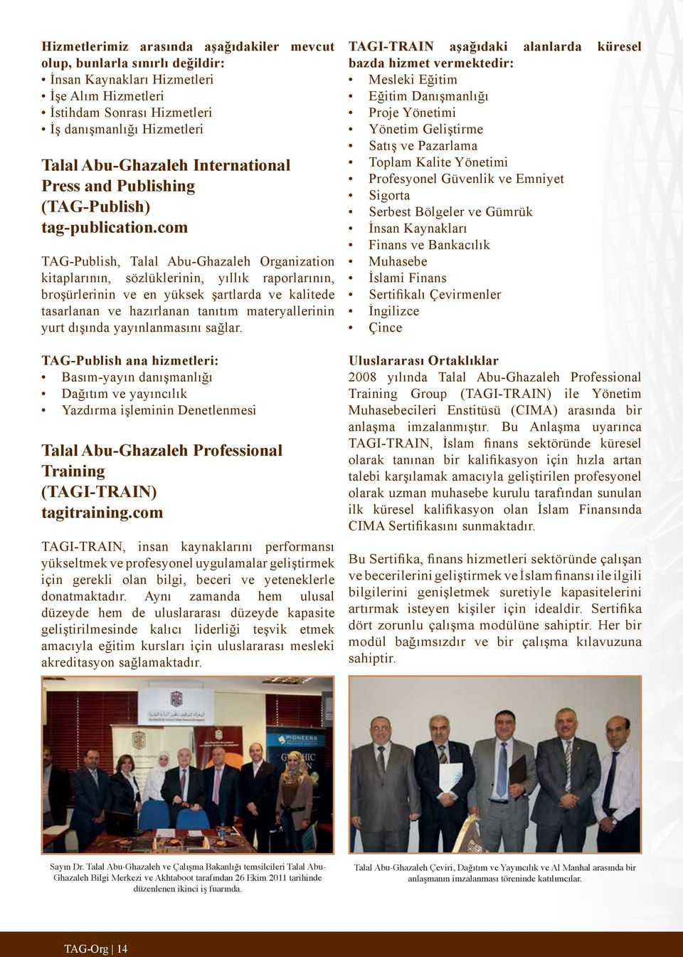 com TAG-Publish, Talal Abu-Ghazaleh Organization kitaplarının, sözlüklerinin, yıllık raporlarının, broşürlerinin ve en yüksek şartlarda ve kalitede tasarlanan ve hazırlanan tanıtım materyallerinin