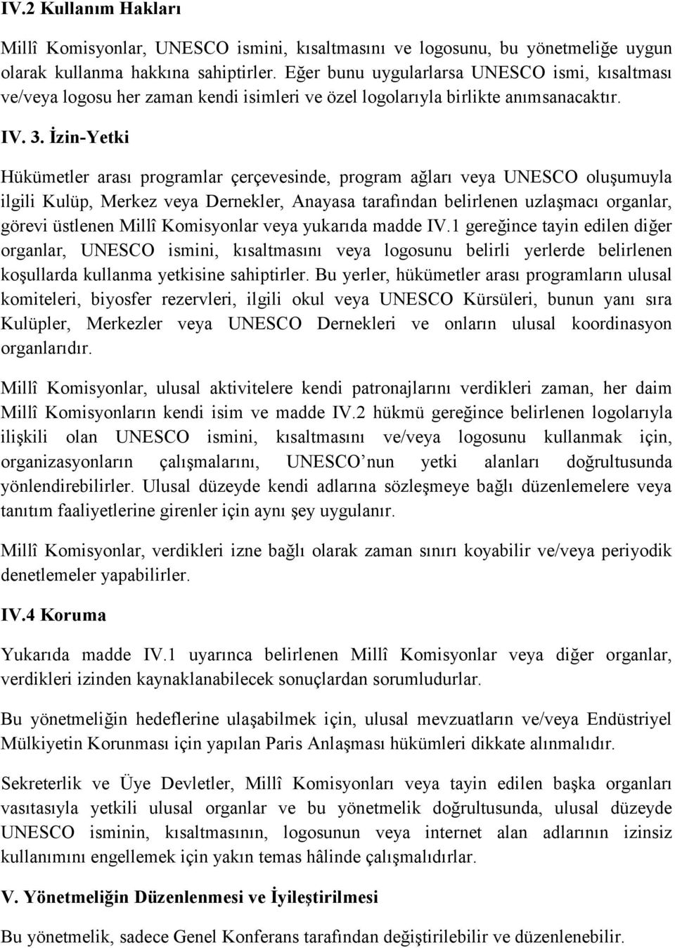 İzin-Yetki Hükümetler arası programlar çerçevesinde, program ağları veya UNESCO oluşumuyla ilgili Kulüp, Merkez veya Dernekler, Anayasa tarafından belirlenen uzlaşmacı organlar, görevi üstlenen Millî