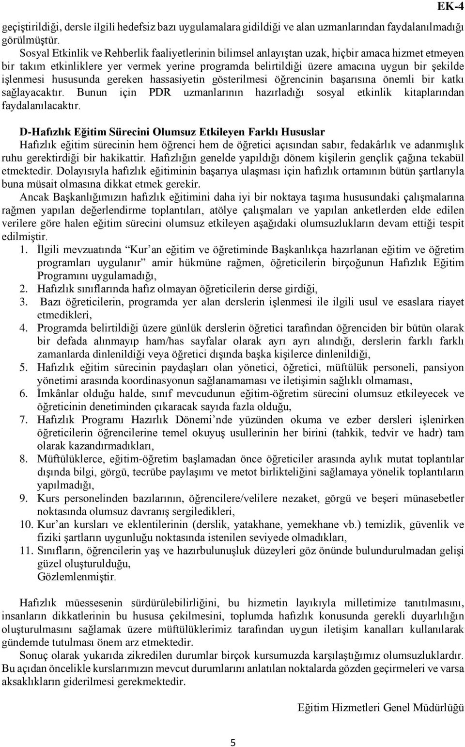 işlenmesi hususunda gereken hassasiyetin gösterilmesi öğrencinin başarısına önemli bir katkı sağlayacaktır. Bunun için PDR uzmanlarının hazırladığı sosyal etkinlik kitaplarından faydalanılacaktır.