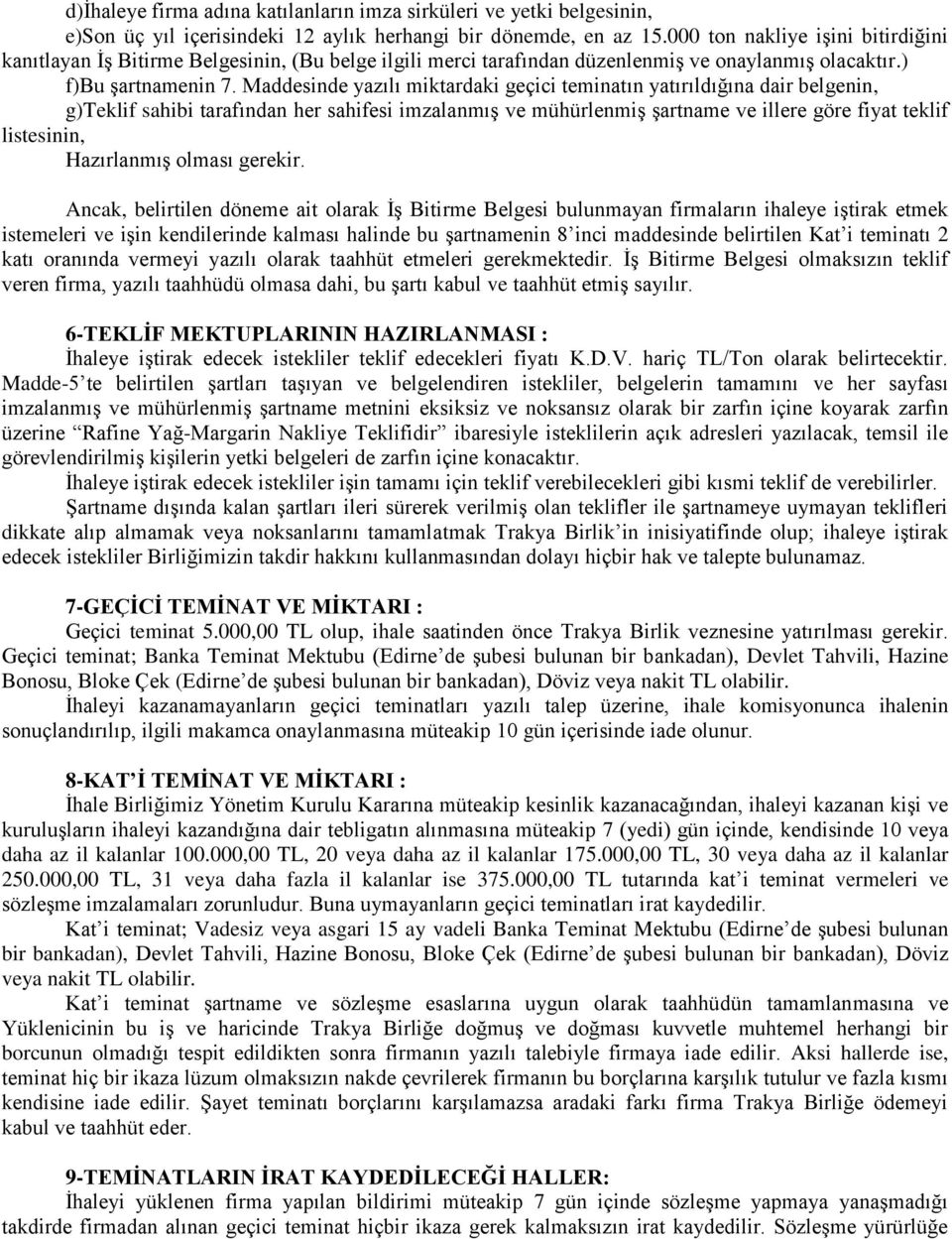 Maddesinde yazılı miktardaki geçici teminatın yatırıldığına dair belgenin, g)teklif sahibi tarafından her sahifesi imzalanmış ve mühürlenmiş şartname ve illere göre fiyat teklif listesinin,