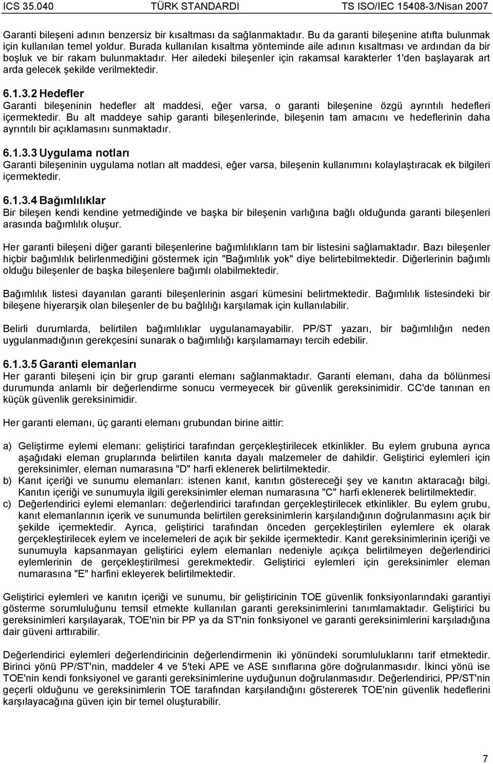 Her ailedeki bileşenler için rakamsal karakterler 1'den başlayarak art arda gelecek şekilde verilmektedir. 6.1.3.