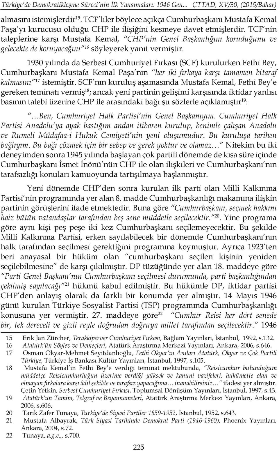TCF nin taleplerine karşı Mustafa Kemal, CHP nin Genel Başkanlığını koruduğunu ve gelecekte de koruyacağını 16 söyleyerek yanıt vermiştir.