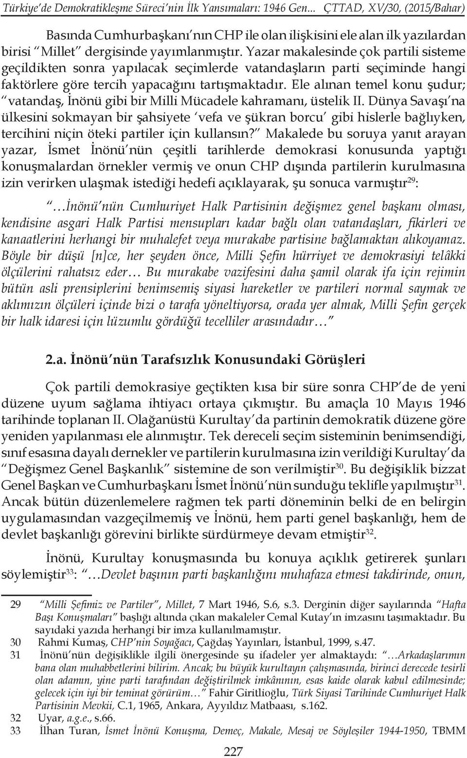 Ele alınan temel konu şudur; vatandaş, İnönü gibi bir Milli Mücadele kahramanı, üstelik II.