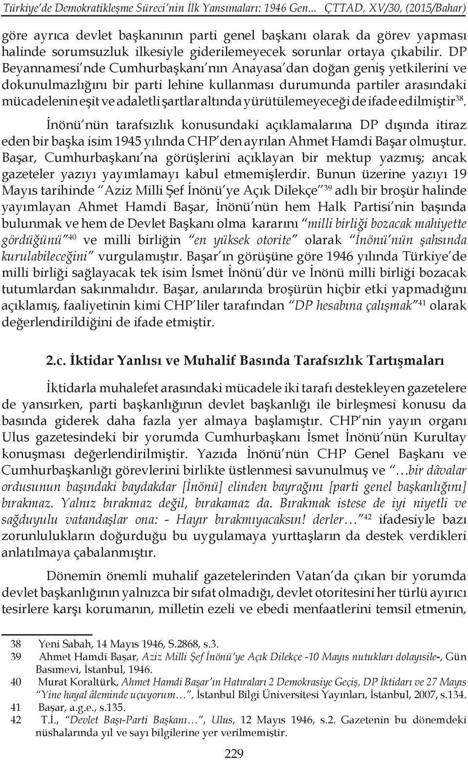 DP Beyannamesi nde Cumhurbaşkanı nın Anayasa dan doğan geniş yetkilerini ve dokunulmazlığını bir parti lehine kullanması durumunda partiler arasındaki mücadelenin eşit ve adaletli şartlar altında