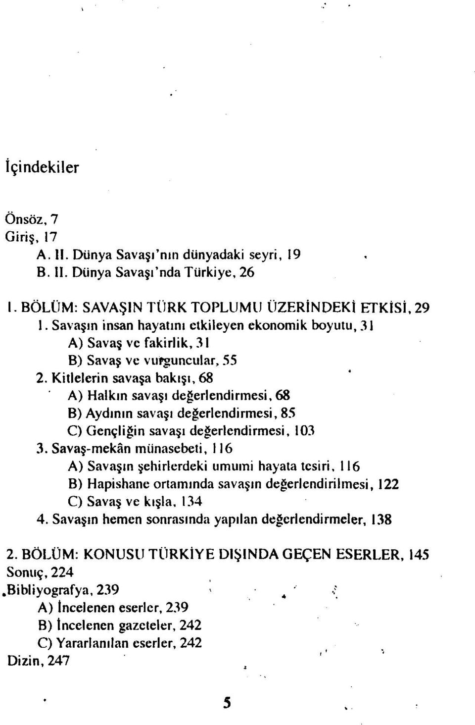 Kitlelerin savaşa bakışı, 68 A) Halkın savaşı değerlendirmesi, 68 B) Aydının savaşı değerlendirmesi, 85 C) Gençliğin savaşı değerlendirmesi, 103 3.