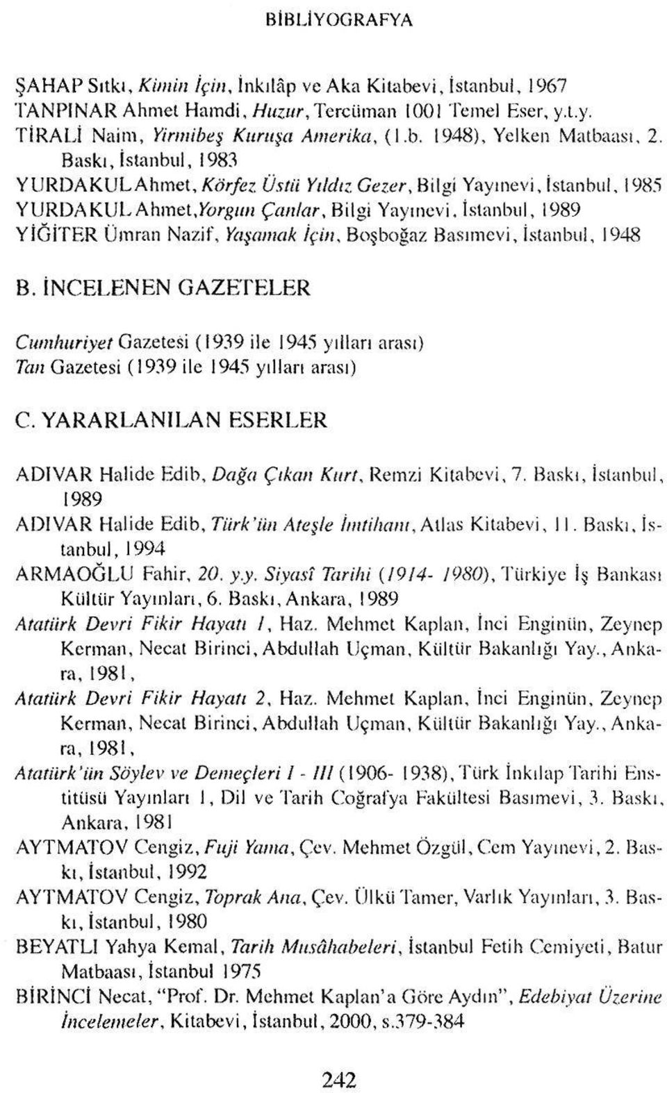 Yajmmk İçin. Boşboğaz Basımevi. İ.slanbul. 1948 B. İNCELENEN GAZEI'HLER Cumhuriyet Gazetesi (1939 ile 1945 yılları arası) Tan Gazetesi (1939 ile 194,'i yılları arası) C.