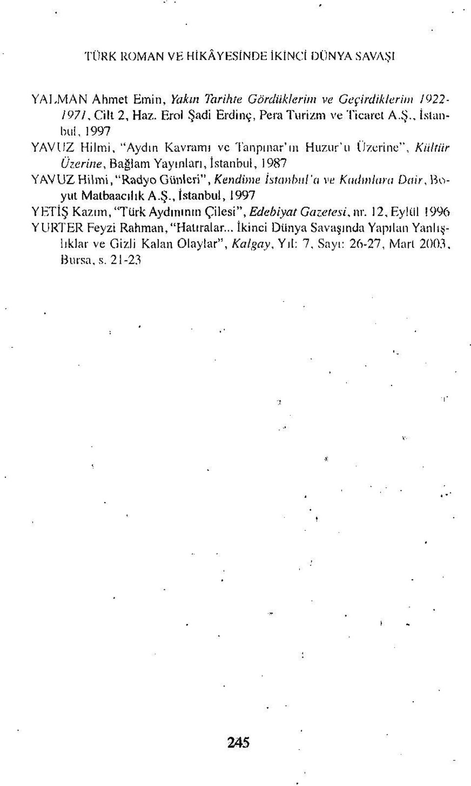 erine, Bağlam Yaymian, İstanbul, 1987 YAVUZ Hilmi,"RadyoGünieri", f^enc^ma; i^taıılml'a vı; KtıdmUna Ddir,Boyut Matbaacılık A.Ş.