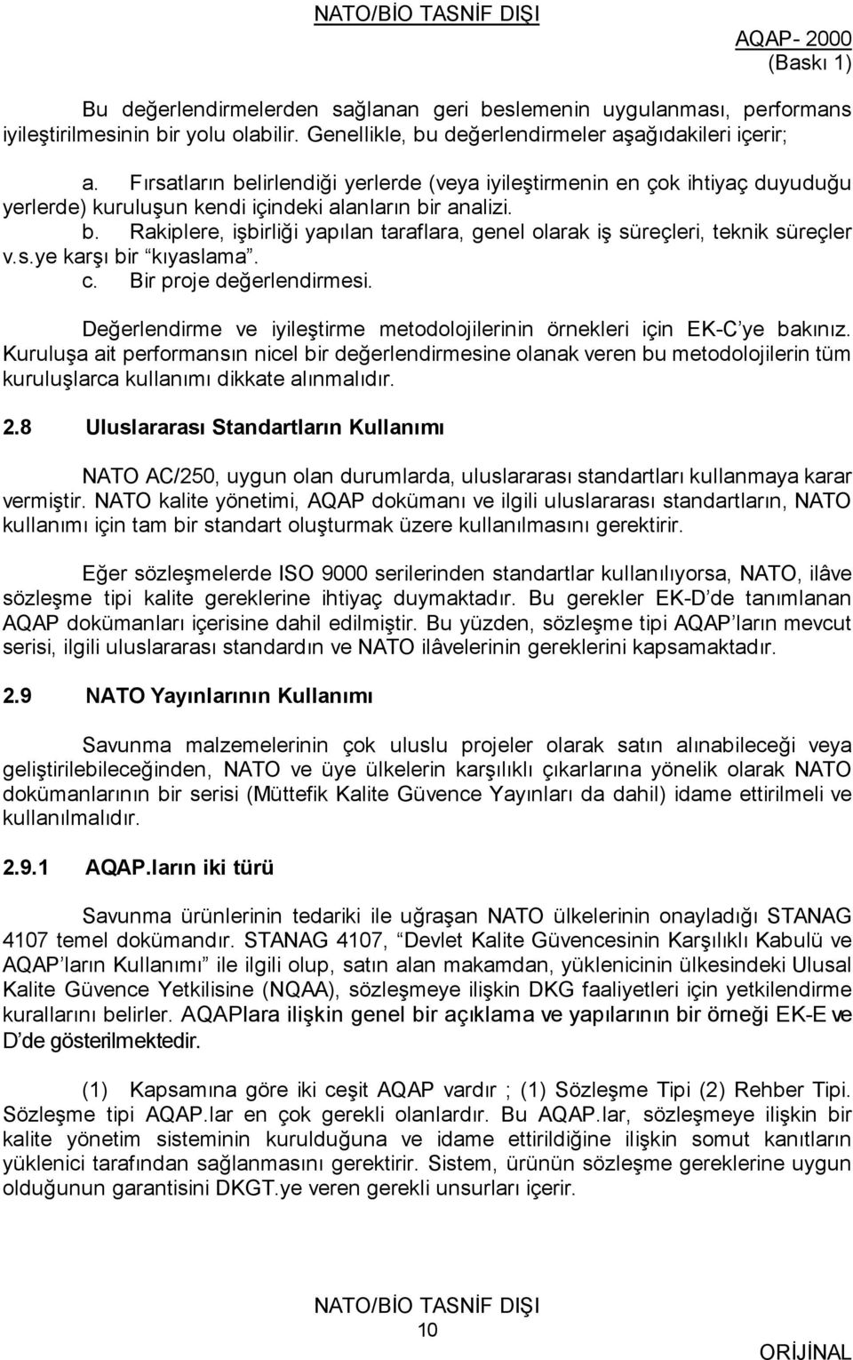 s.ye karşı bir kıyaslama. c. Bir proje değerlendirmesi. Değerlendirme ve iyileştirme metodolojilerinin örnekleri için EK-C ye bakınız.