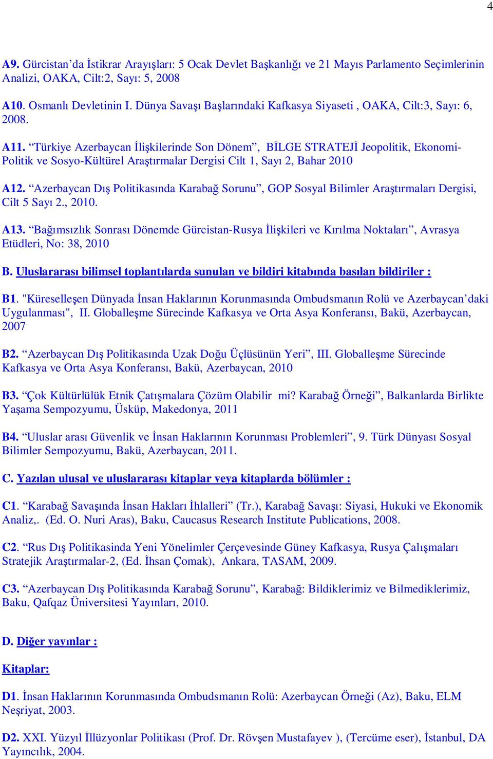 Türkiye Azerbaycan li kilerinde Son Dönem, B LGE STRATEJ Jeopolitik, Ekonomi- Politik ve Sosyo-Kültürel Ara rmalar Dergisi Cilt 1, Say 2, Bahar 2010 A12.