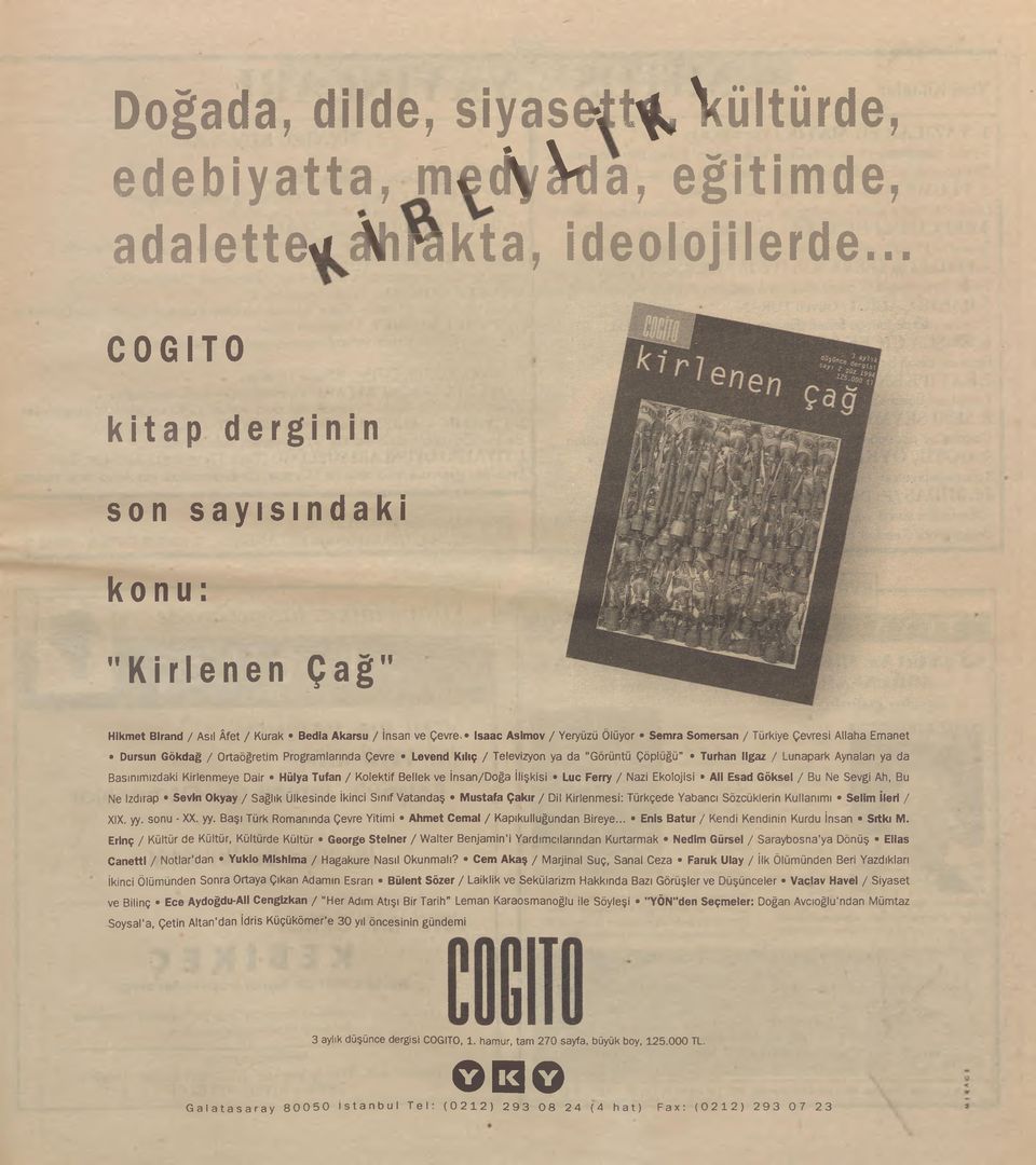 » Isaac A sim ov / Yeryüzü Ölüyor S em ra S om ersan / Türkiye Çevresi Allaha E m anet Dursun G ökdağ / O rtaöğretim Program larında Çevre Levend K ılıç / Televizyon ya da "Görüntü Çöplüğü" Turhan