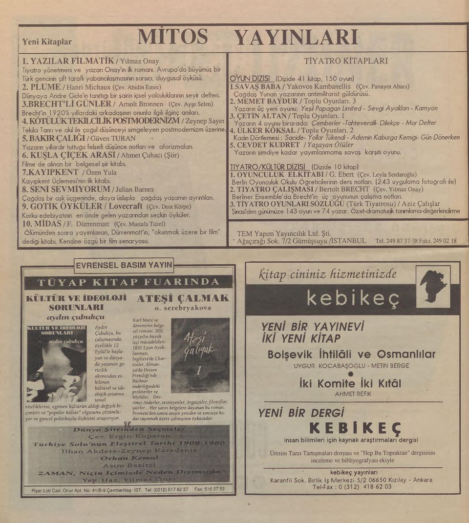 yolculuklarının seyir defteri. 3. BRECHT'LÎ GÜNLER / A m o lt B ronnen (Çev. Ayşe Selen) Brecht'in 1 9 2 0'li yıllardaki arkadaşının onunla ilgili ilginç anıları. 4.