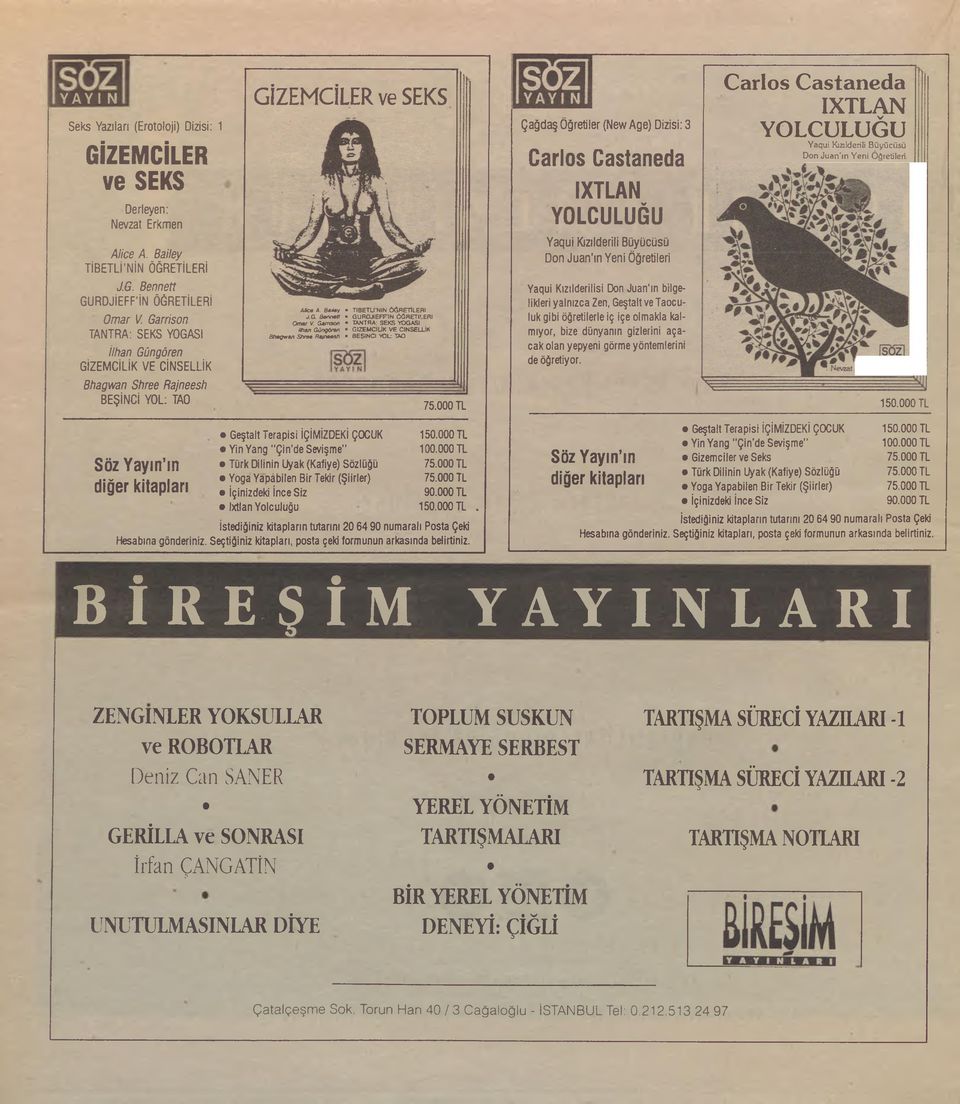 Gamaon TANTRA: SEKS YOGASI tınan Gûngöran GİZEMCİLİK VE CİNSELLİK Bhagwan Shraa Rajneash BEŞİNCİ YOL: TAO Geştalt Terapisi İÇİMİZDEKİ ÇOCUK YinYang "Çin de Sevişme" Türk Dilinin Uyak (Kafiye) Sözlüğü