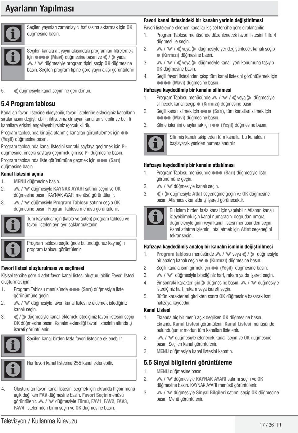 Seçilen program tipine göre yayın akışı görüntülenir 5.