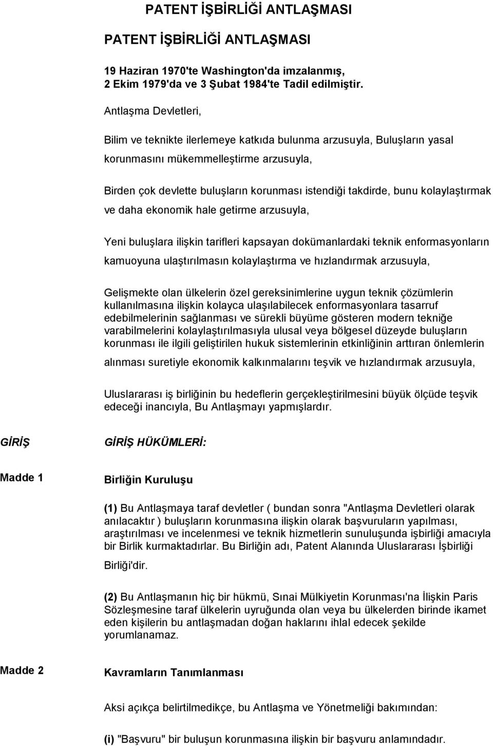 kolaylaştırmak ve daha ekonomik hale getirme arzusuyla, Yeni buluşlara ilişkin tarifleri kapsayan dokümanlardaki teknik enformasyonların kamuoyuna ulaştırılmasın kolaylaştırma ve hızlandırmak