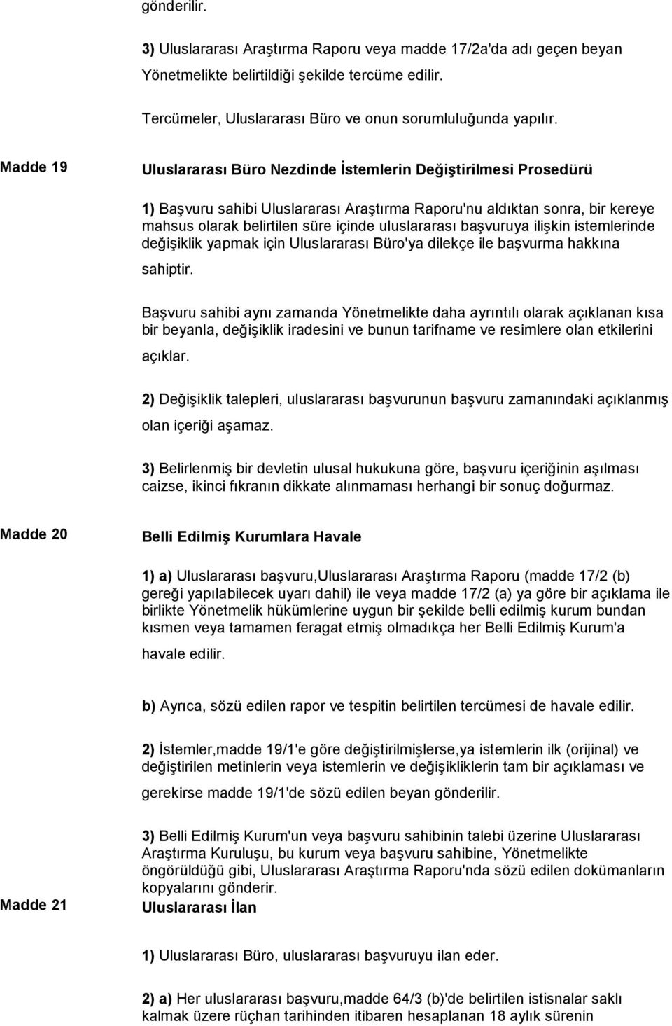 başvuruya ilişkin istemlerinde değişiklik yapmak için Uluslararası Büro'ya dilekçe ile başvurma hakkına sahiptir.