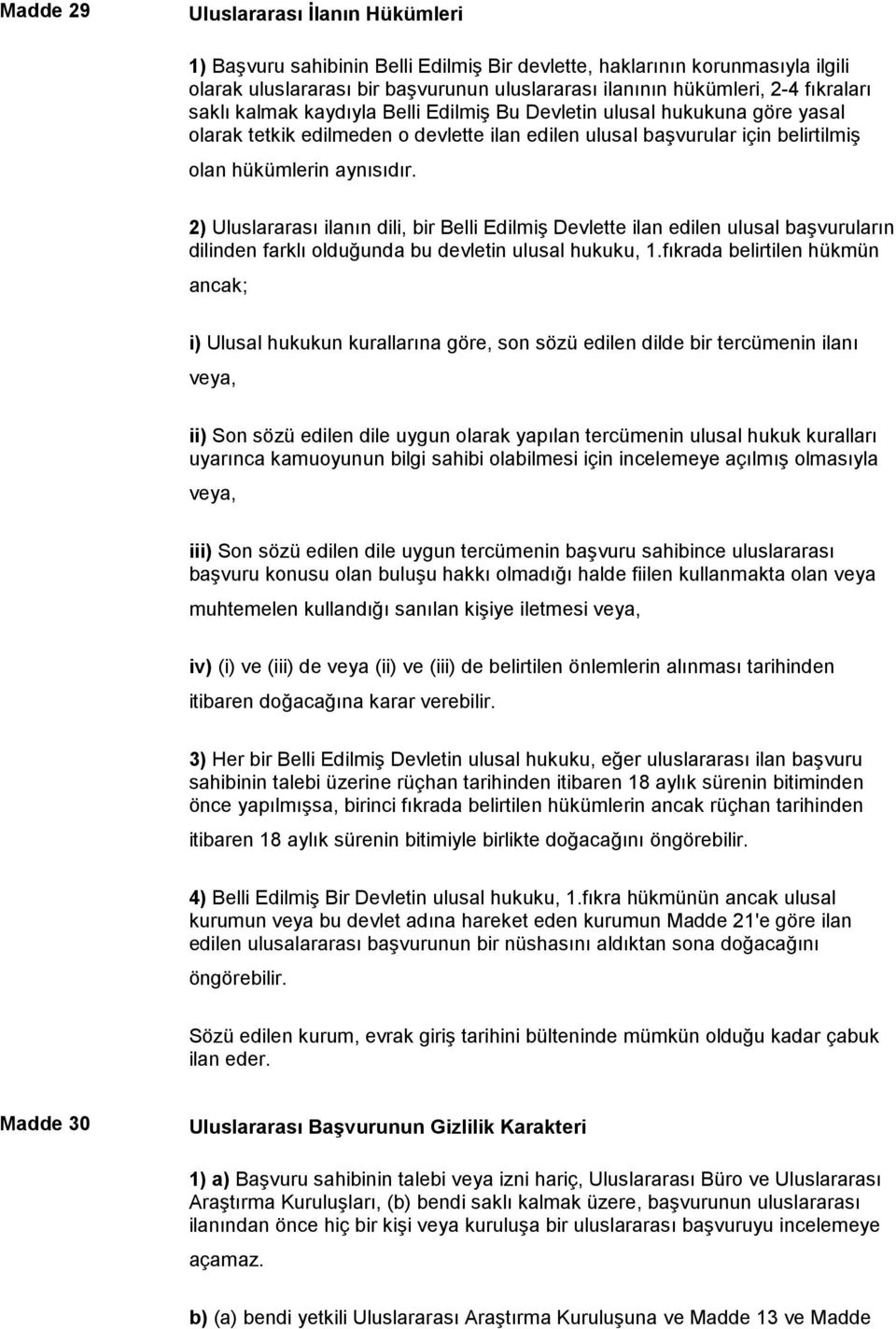 2) Uluslararası ilanın dili, bir Belli Edilmiş Devlette ilan edilen ulusal başvuruların dilinden farklı olduğunda bu devletin ulusal hukuku, 1.