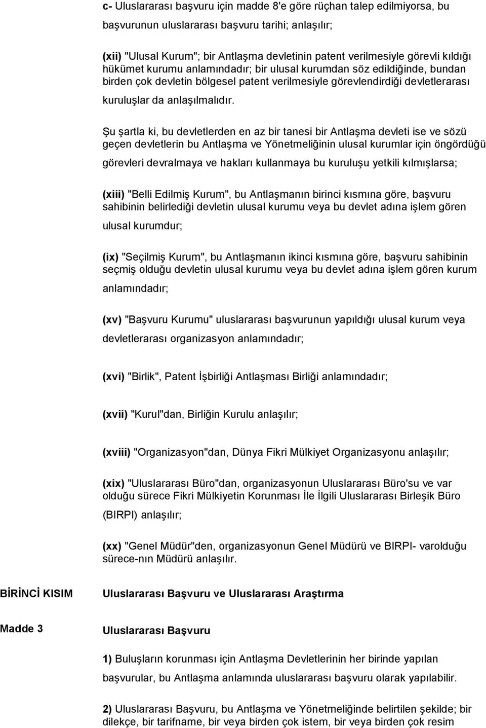 Şu şartla ki, bu devletlerden en az bir tanesi bir Antlaşma devleti ise ve sözü geçen devletlerin bu Antlaşma ve Yönetmeliğinin ulusal kurumlar için öngördüğü görevleri devralmaya ve hakları