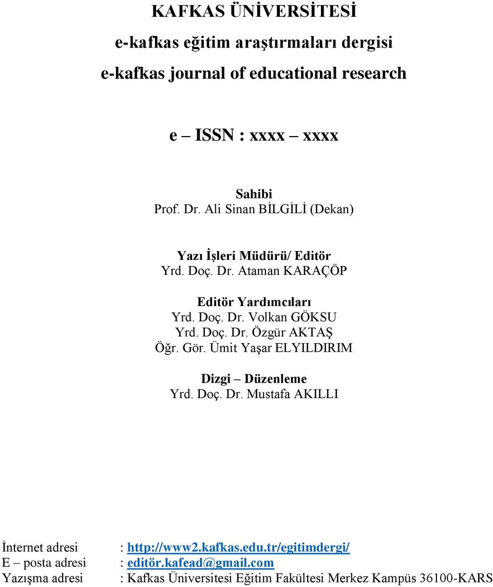 Doç. Dr. Özgür AKTAŞ Öğr. Gör. Ümit Yaşar ELYILDIRIM Dizgi Düzenleme Yrd. Doç. Dr. Mustafa AKILLI İnternet adresi E posta adresi Yazışma adresi : http://www2.