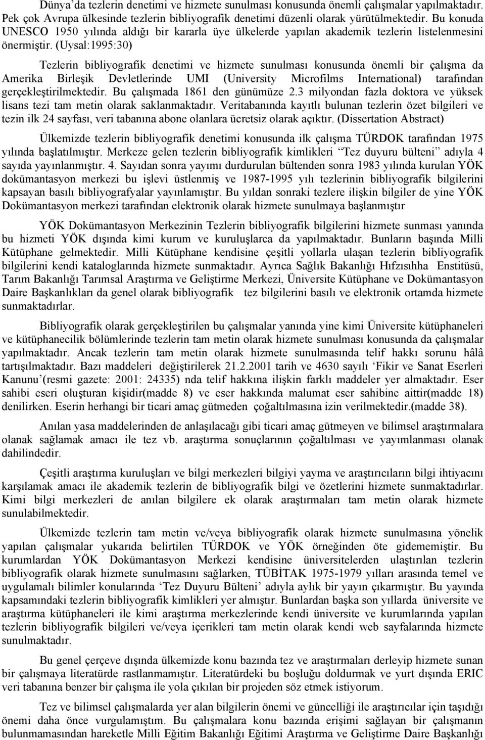 (Uysal:1995:30) Tezlerin bibliyografik denetimi ve hizmete sunulması konusunda önemli bir çalışma da Amerika Birleşik Devletlerinde UMI (University Microfilms International) tarafından