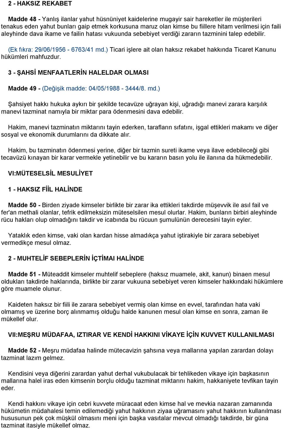 ) Ticari işlere ait olan haksız rekabet hakkında Ticaret Kanunu hükümleri mahfuzdur. 3 - ġahsġ MENFAATLERĠN HALELDAR OLMASI Madde 49 - (Değişik madde: 04/05/1988-3444/8. md.