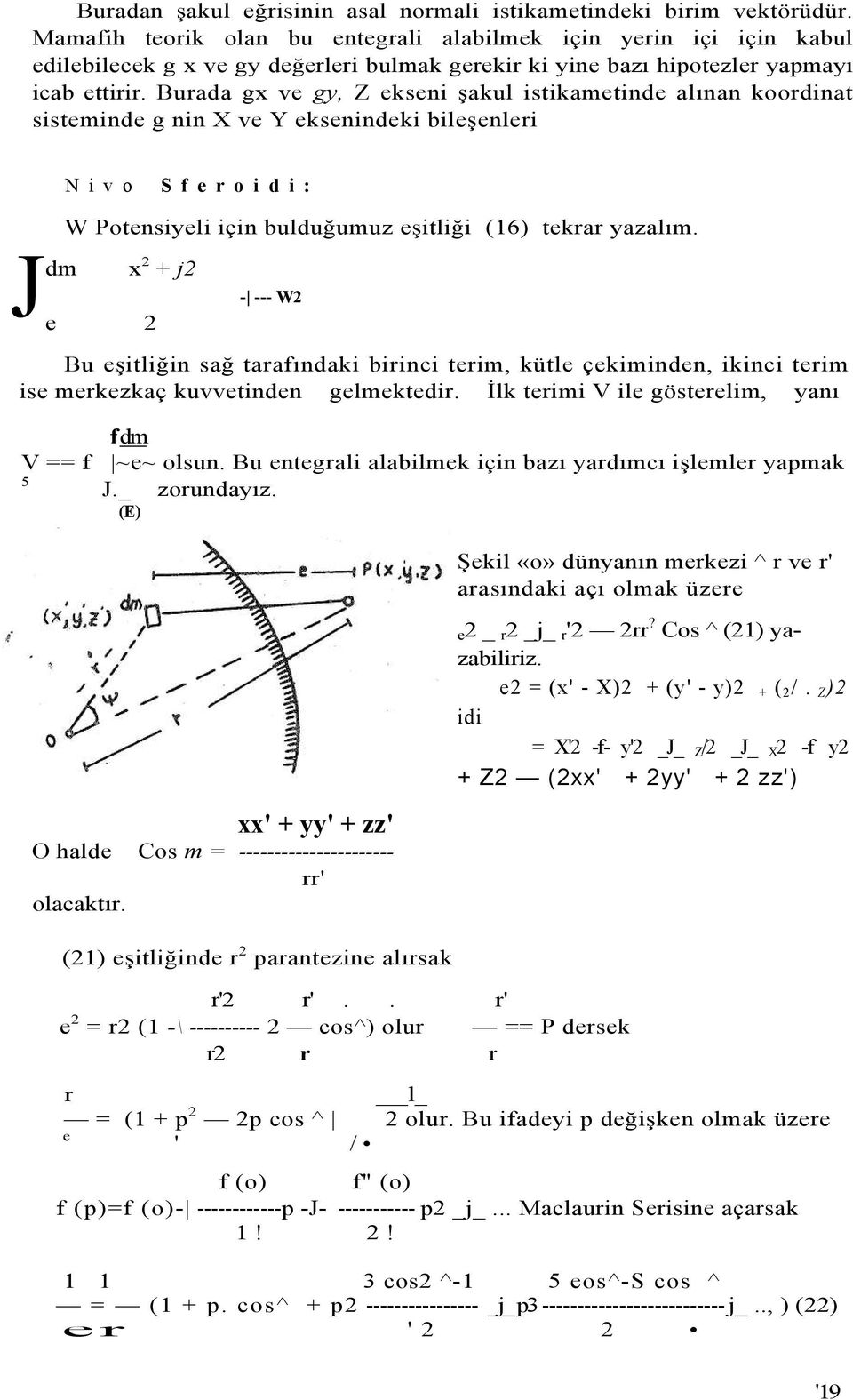 Burada gx ve gy, Z ekseni şakul istikametinde alınan koordinat sisteminde g nin X ve Y eksenindeki bileşenleri Nivo S f e r o i d i : W Potensiyeli için bulduğumuz eşitliği (16) tekrar yazalım.