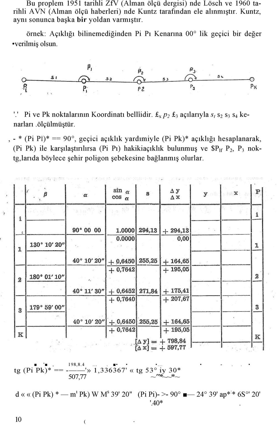 , - * (Pi Pİ)* == 90, geçici açıklık yardımiyle (Pi Pk)* açıklığı hesaplanarak, (Pi Pk) ile karşılaştırılırsa (Pi Pı) hakikiaçıklık bulunmuş ve $P lf P 2, P 3 noktg,larıda böylece şehir