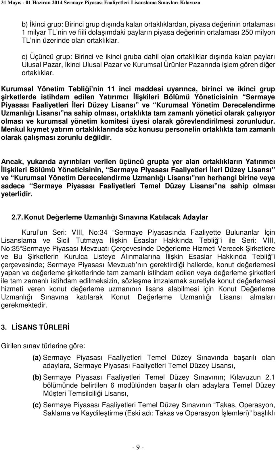 Kurumsal Yönetim Tebliği nin 11 inci maddesi uyarınca, birinci ve ikinci grup şirketlerde istihdam edilen Yatırımcı İlişkileri Bölümü Yöneticisinin Sermaye Piyasası Faaliyetleri İleri Düzey Lisansı