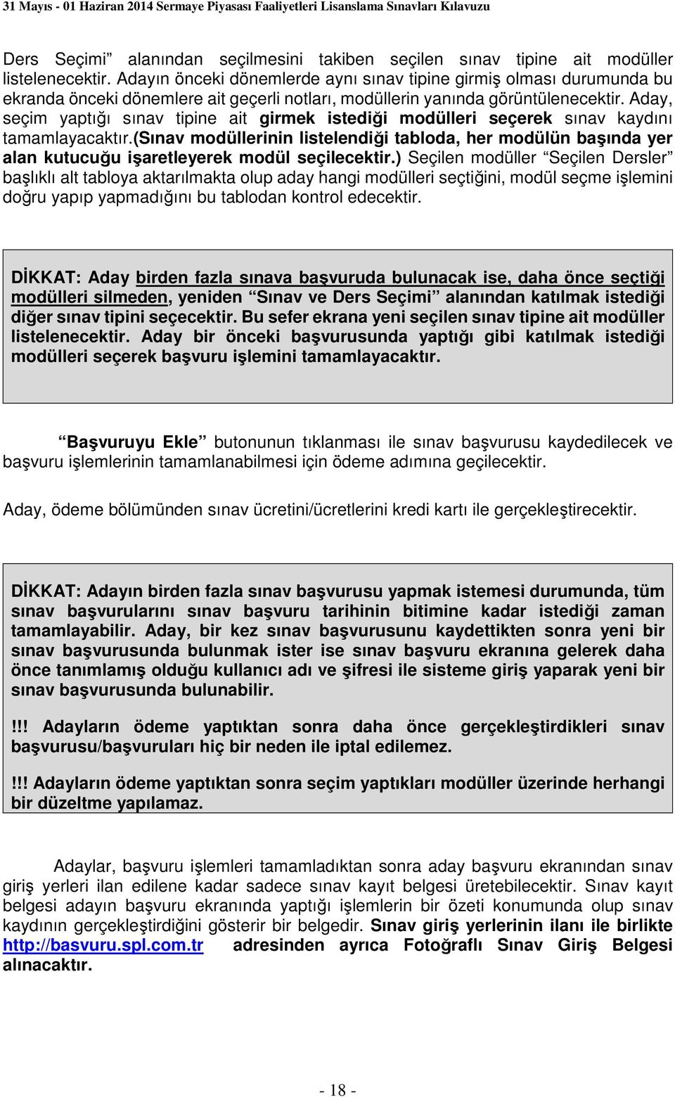 Aday, seçim yaptığı sınav tipine ait girmek istediği modülleri seçerek sınav kaydını tamamlayacaktır.