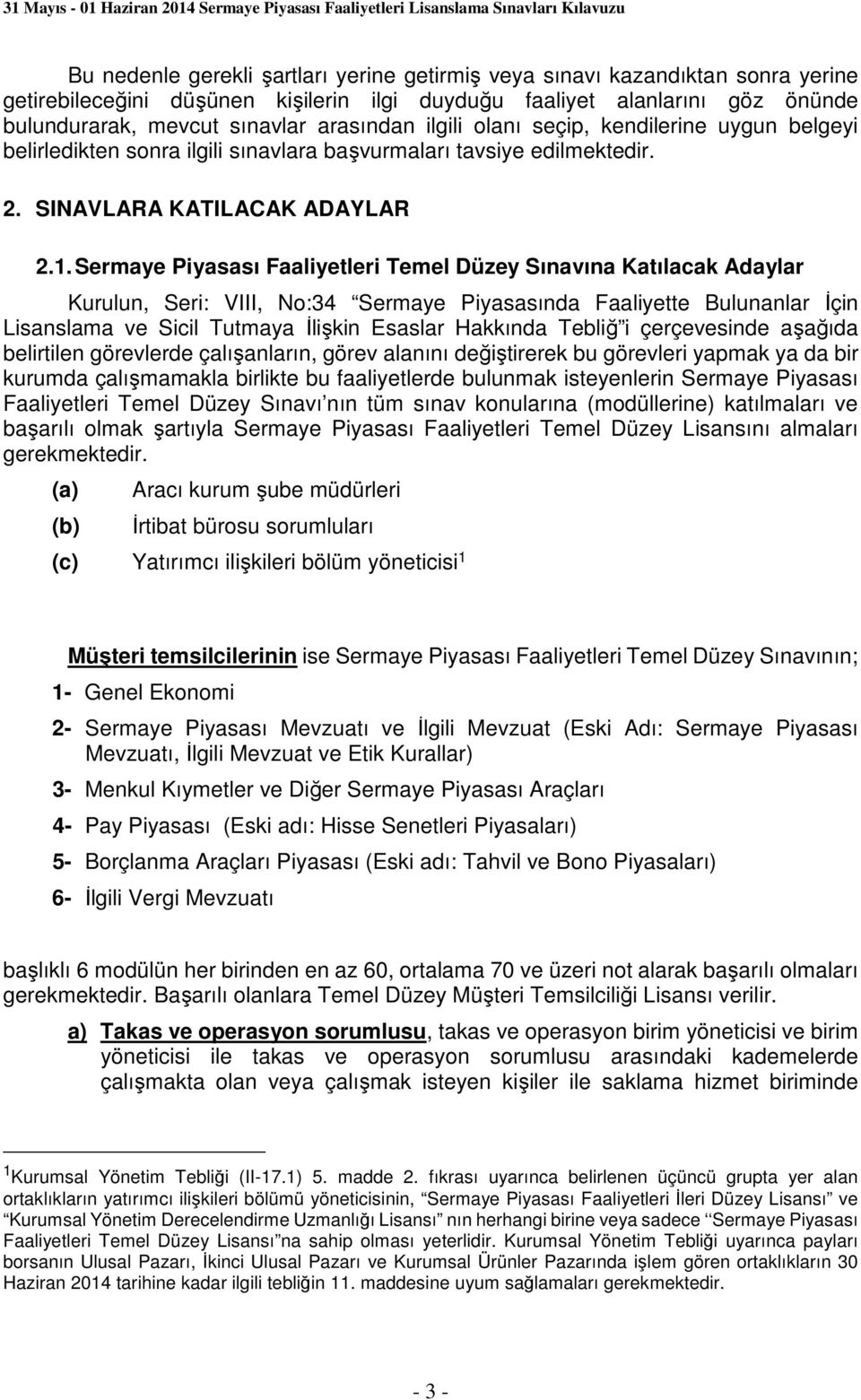 Sermaye Piyasası Faaliyetleri Temel Düzey Sınavına Katılacak Adaylar Kurulun, Seri: VIII, No:34 Sermaye Piyasasında Faaliyette Bulunanlar İçin Lisanslama ve Sicil Tutmaya İlişkin Esaslar Hakkında