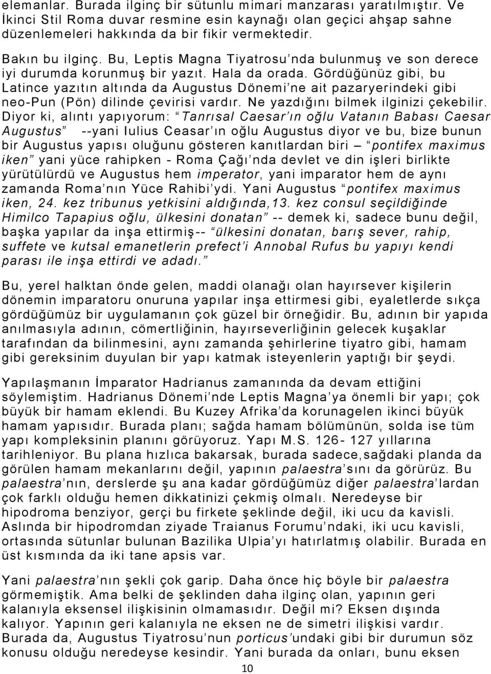 Gördüğünüz gibi, bu Latince yazıtın altında da Augustus Dönemi ne ait pazaryerindeki gibi neo-pun (Pön) dilinde çevirisi vardır. Ne yazdığını bilmek ilginizi çekebilir.