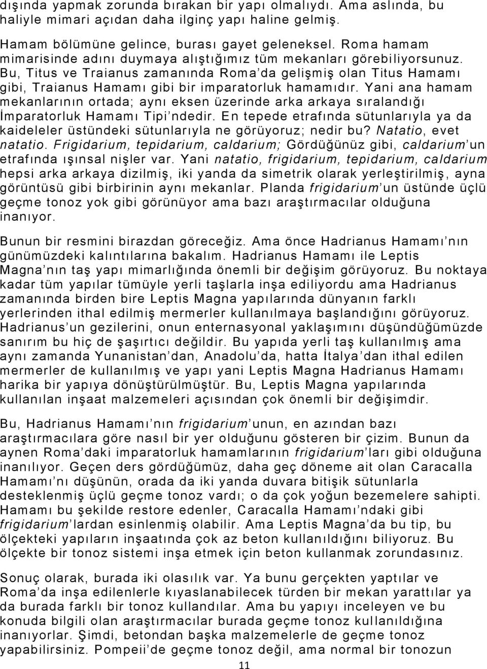 Bu, Titus ve Traianus zamanında Roma da gelişmiş olan Titus Hamamı gibi, Traianus Hamamı gibi bir imparatorluk hamamıdır.