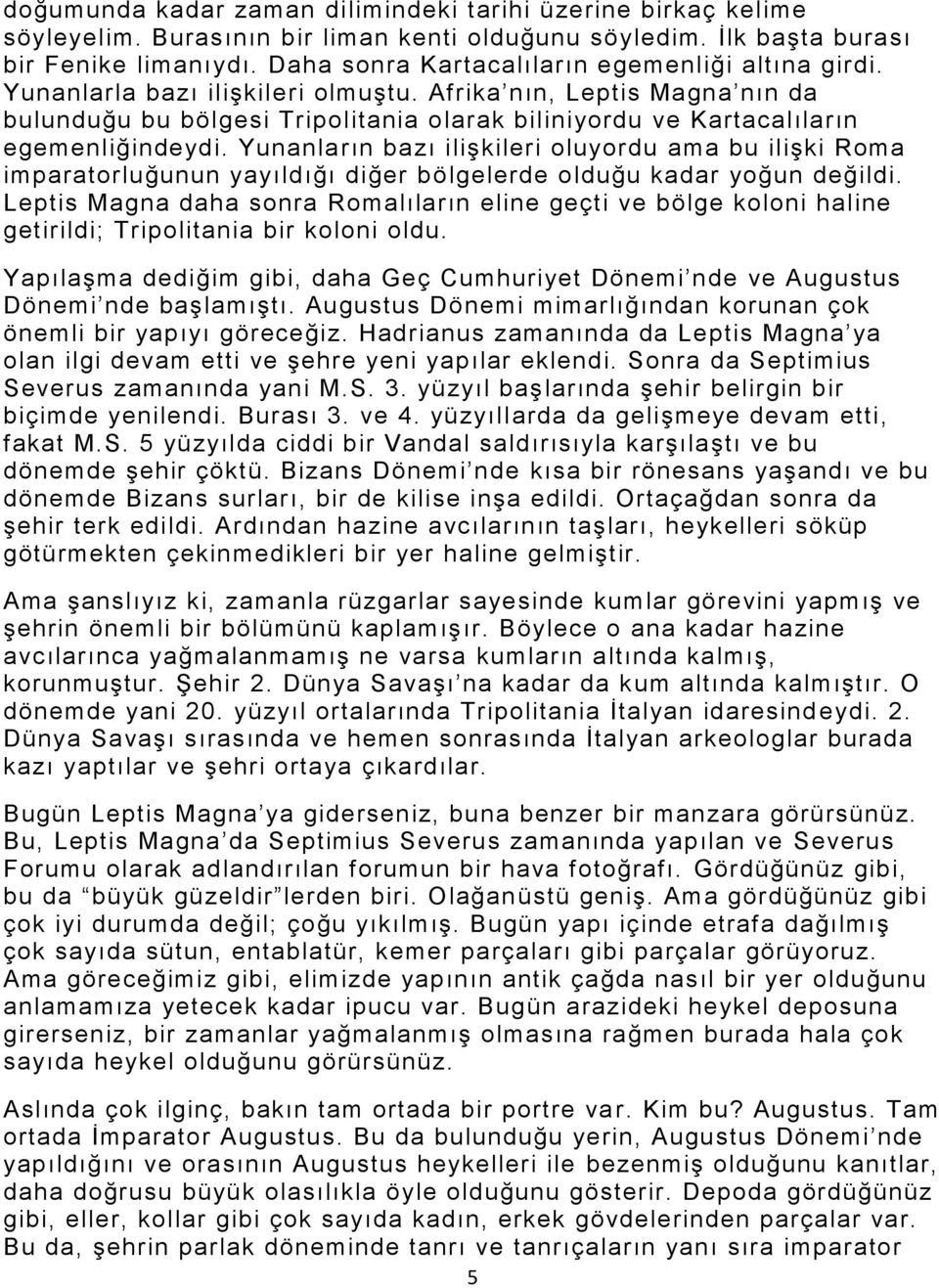 Afrika nın, Leptis Magna nın da bulunduğu bu bölgesi Tripolitania olarak biliniyordu ve Kartacalıların egemenliğindeydi.