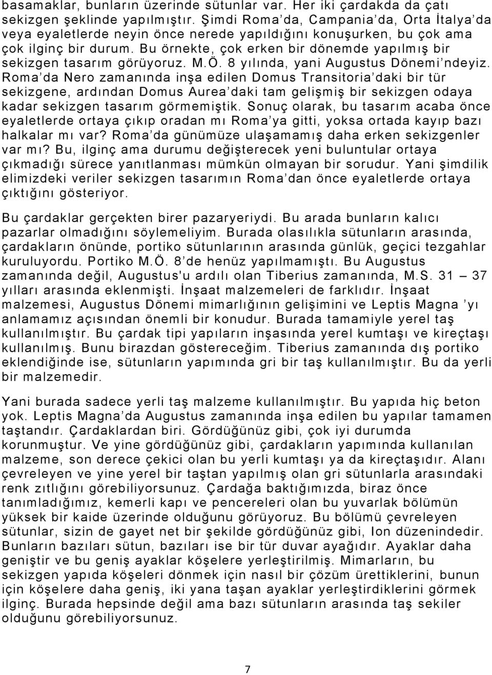 Bu örnekte, çok erken bir dönemde yapılmış bir sekizgen tasarım görüyoruz. M.Ö. 8 yılında, yani Augustus Dönemi ndeyiz.