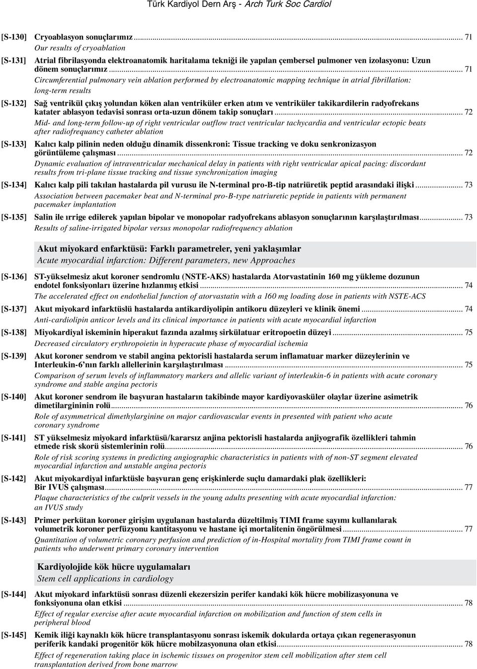 .. 71 Circumferential pulmonary vein ablation performed by electroanatomic mapping technique in atrial fibrillation: long-term results [S-132] Sağ ventrikül çıkış yolundan köken alan ventriküler