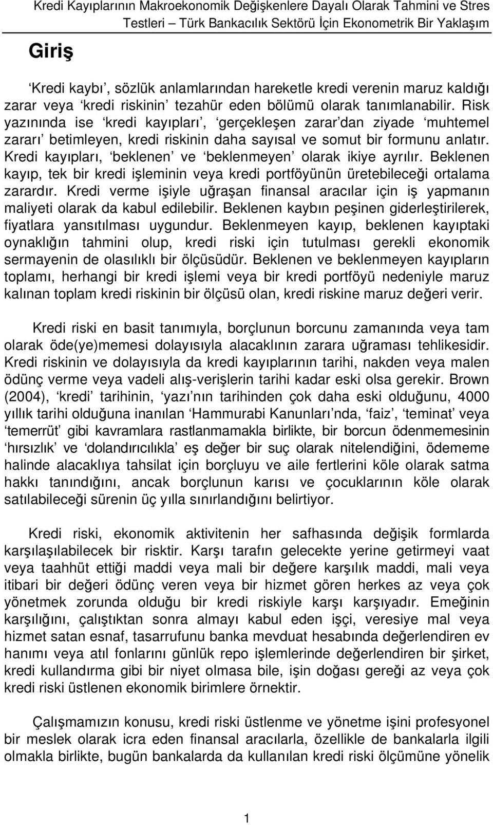 Risk yaznnda ise kredi kayplar, gerçekleen zarar dan ziyade muhtemel zarar betimleyen, kredi riskinin daha saysal ve somut bir formunu anlatr.