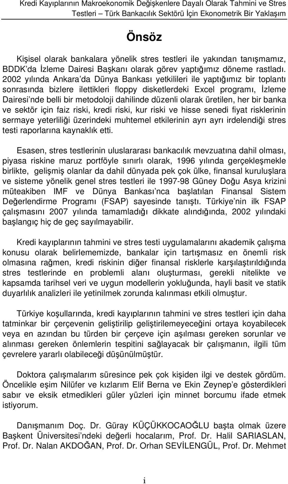 2002 ylnda Ankara da Dünya Bankas yetkilileri ile yaptmz bir toplant sonrasnda bizlere ilettikleri floppy disketlerdeki Excel program, zleme Dairesi nde belli bir metodoloji dahilinde düzenli olarak