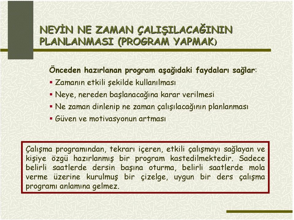 artması Çalışma programından, tekrarı içeren, etkili çalışmayı sağlayan ve kişiye özgü hazırlanmış bir program kastedilmektedir.