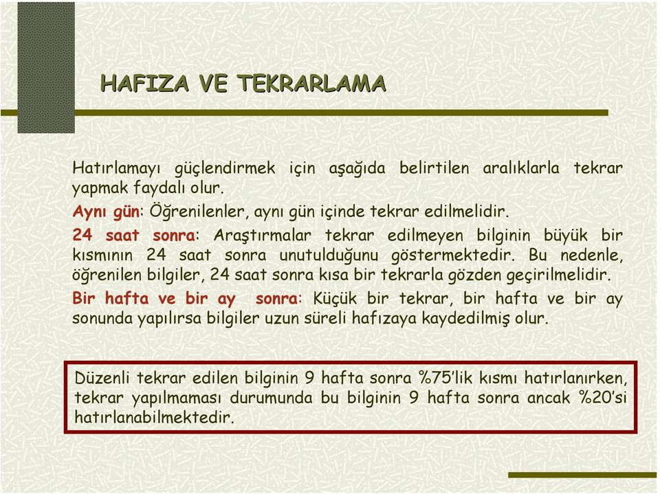 24 saat sonra: Araştırmalar tekrar edilmeyen bilginin büyük bir kısmının 24 saat sonra unutulduğunu göstermektedir.