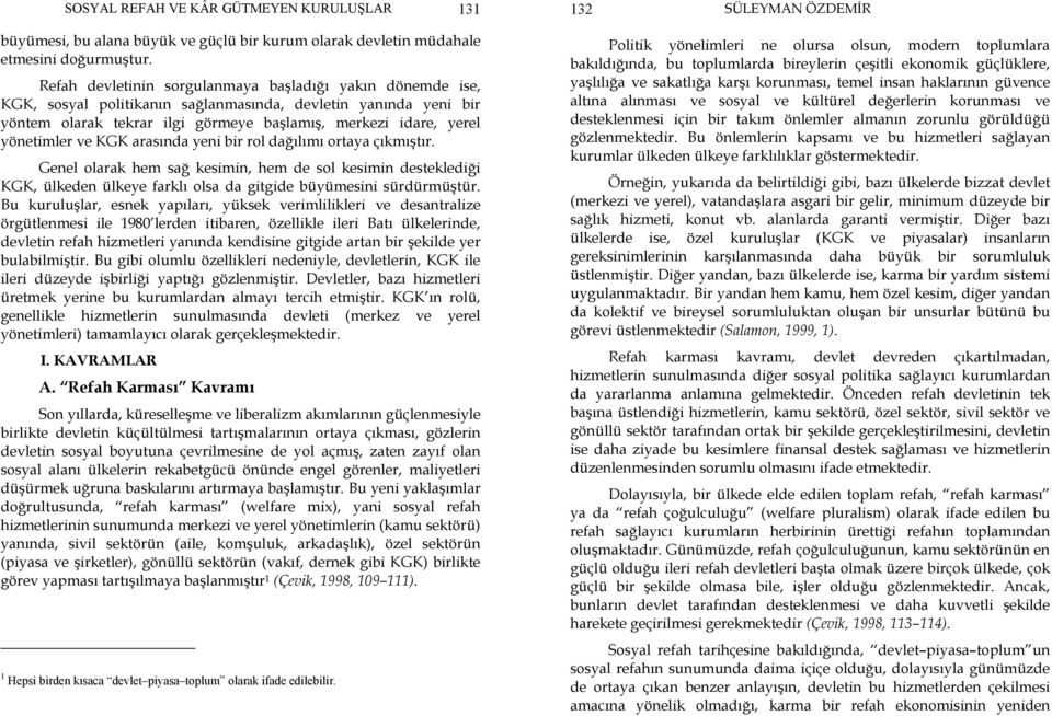 ve KGK arasında yeni bir rol dağılımı ortaya çıkmıştır. Genel olarak hem sağ kesimin, hem de sol kesimin desteklediği KGK, ülkeden ülkeye farklı olsa da gitgide büyümesini sürdürmüştür.