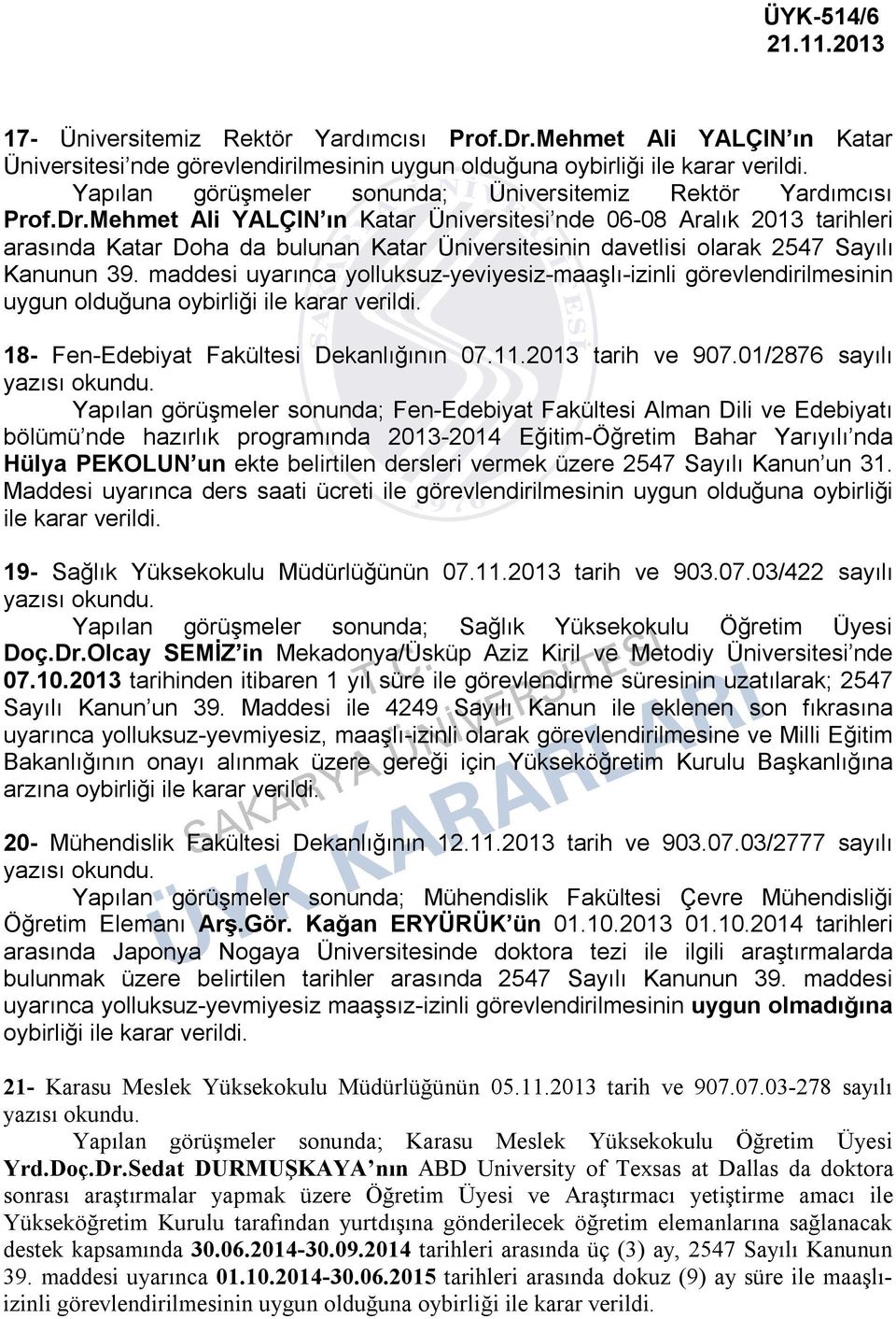 Mehmet Ali YALÇIN ın Katar Üniversitesi nde 06-08 Aralık 2013 tarihleri arasında Katar Doha da bulunan Katar Üniversitesinin davetlisi olarak 2547 Sayılı Kanunun 39.