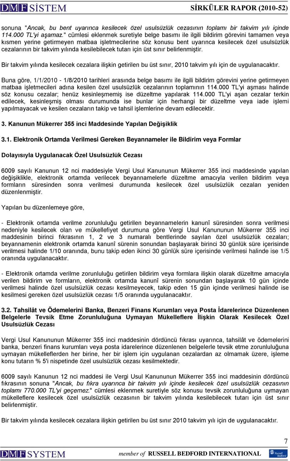 takvim yılında kesilebilecek tutarı için üst sınır belirlenmiştir. Bir takvim yılında kesilecek cezalara ilişkin getirilen bu üst sınır, 2010 takvim yılı için de uygulanacaktır.