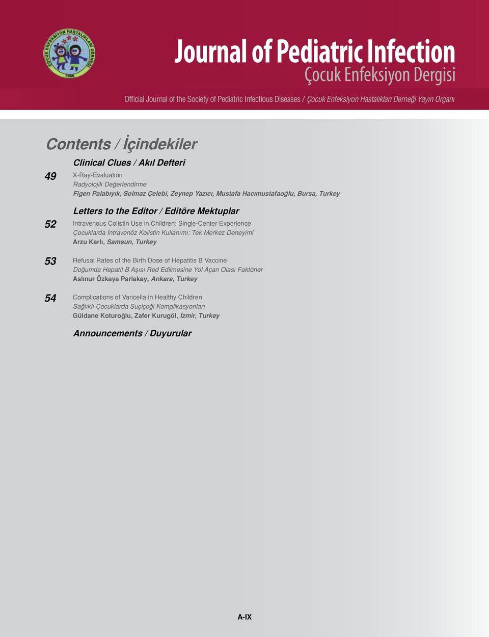 Deneyimi Arzu Karlı, Samsun, Turkey Refusal Rates of the Birth Dose of Hepatitis B Vaccine Doğumda Hepatit B Aşısı Red Edilmesine Yol Açan Olası Faktörler Aslınur Özkaya Parlakay,