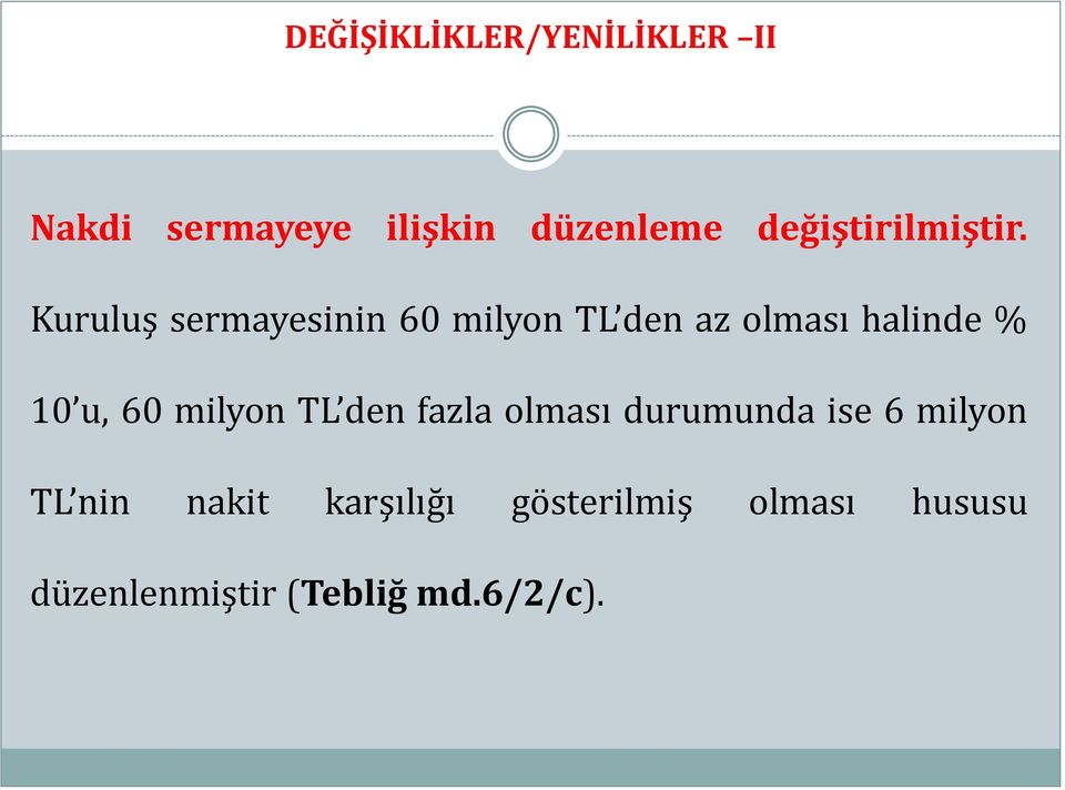 Kuruluş sermayesinin 60 milyon TL den az olması halinde % 10 u, 60