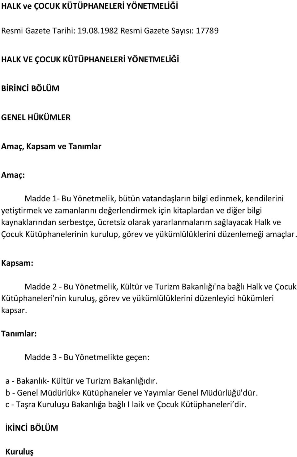 kendilerini yetiştirmek ve zamanlarını değerlendirmek için kitaplardan ve diğer bilgi kaynaklarından serbestçe, ücretsiz olarak yararlanmalarım sağlayacak Halk ve Çocuk Kütüphanelerinin kurulup,