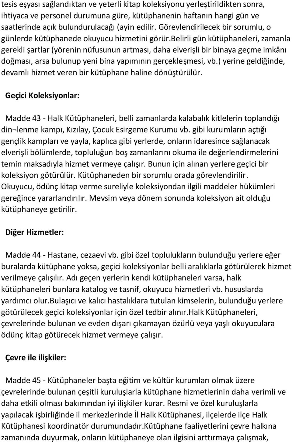 belirli gün kütüphaneleri, zamanla gerekli şartlar (yörenin nüfusunun artması, daha elverişli bir binaya geçme imkânı doğması, arsa bulunup yeni bina yapımının gerçekleşmesi, vb.